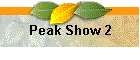 Peak Show 2
